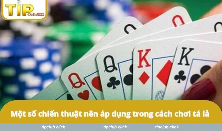 Một số chiến thuật nên áp dụng trong cách chơi tá lả